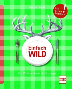 Einfach Wild - Das Wildkochbuch für Einsteiger