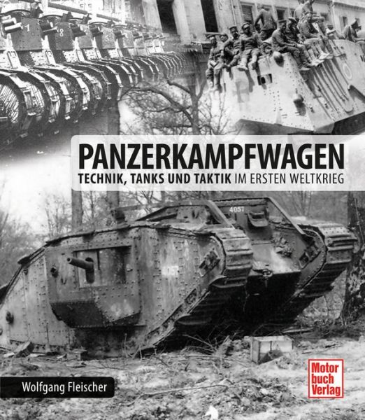 Panzerkampfwagen - Technik, Tanks und Taktik im Ersten Weltkrieg