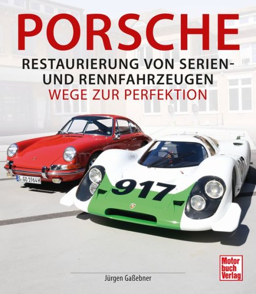 Porsche - Restaurierung von Serien-und Rennfahrzeugen - Wege zur Perfektion