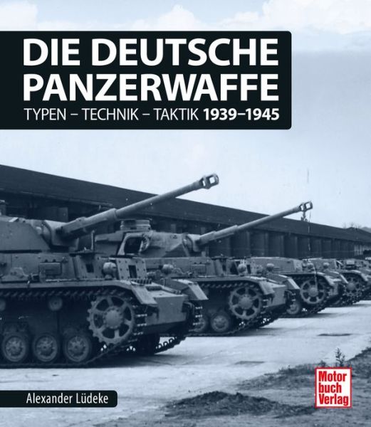 Die deutsche Panzerwaffe  - Typen-Technik-Taktik 1939-1945