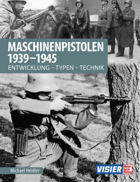 Maschinenpistolen 1939-1945 - Entwicklung - Typen - Technik