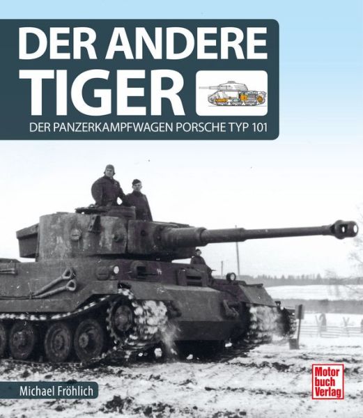 Der andere Tiger - Der Panzerkampfwagen Porsche Typ 101