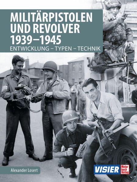 Militärpistolen und Revolver 1939-1945 - Entwicklung - Typen - Technik