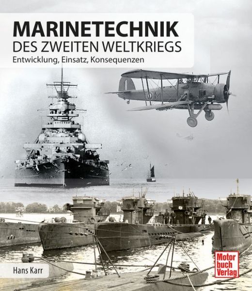 Marinetechnik des zweiten Weltkriegs - Entwicklung - Einsatz - Konsequenzen