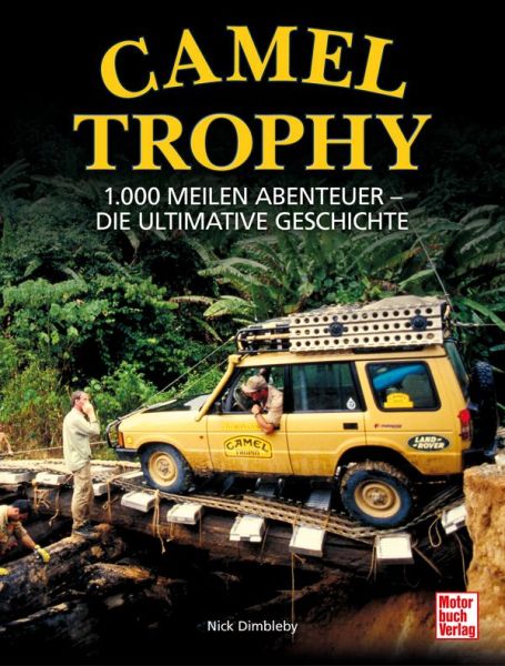 Camel Trophy - 1.000 Meilen Abenteuer - Die ultimative Geschichte. Mit einem Vorwort von Volker Lapp