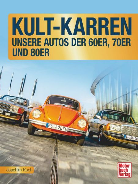 Kult-Karren - Unsere Autos der 60er, 70er und 80er