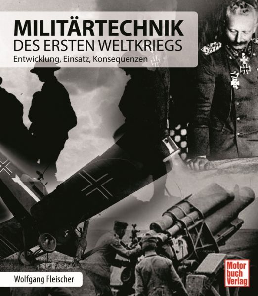 Militärtechnik des Ersten Weltkriegs - Entwicklung, Einsatz, Konsequenzen