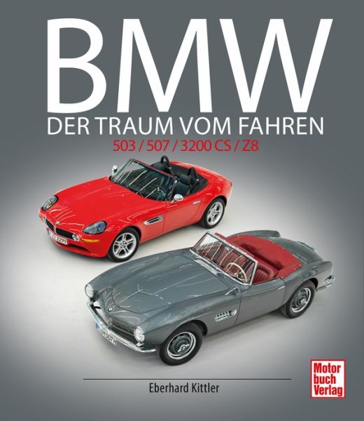 BMW 503 / 507 / 3200 CS / Z8 - Der Traum vom Fahren