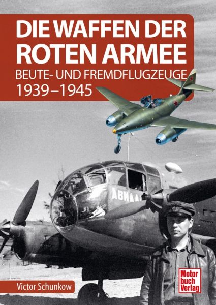 Die Waffen der Roten Armee - Beute- und Fremdflugzeuge 1939-1945