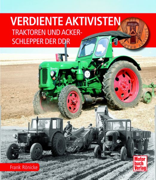 Verdiente Aktivisten - Traktoren und Ackerschlepper der DDR