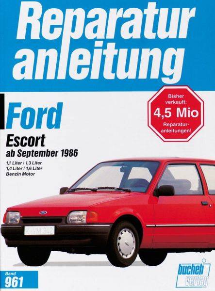 Ford Escort ab September 1986 - 1.1/1.3/1.4/1.6-Liter Benzinmotoren // Reprint der 3. Auflage 1994