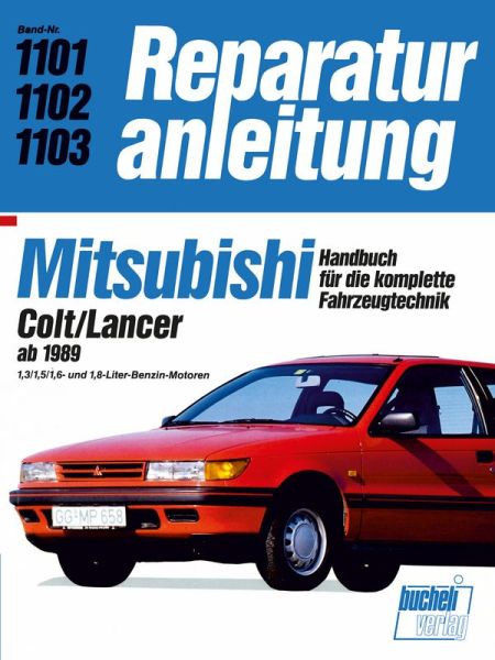 Mitsubishi Colt/Lancer ab 1989 - 1,3/1,5/1,6-und 1,8-Liter-Benzin-Motoren // Reprint der 10. Auflage 1991 