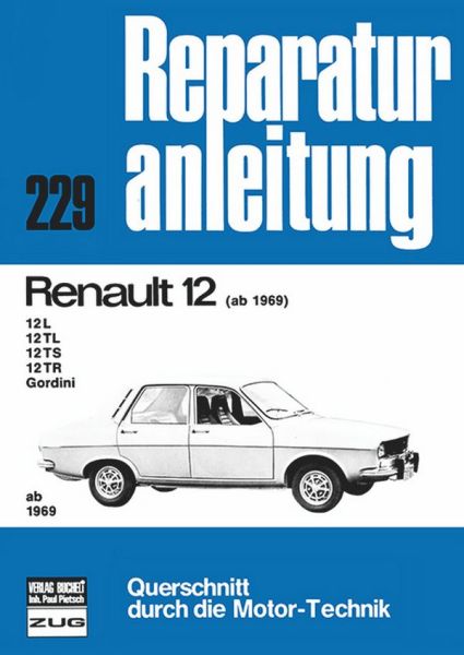 Renault 12   ab 1969 - 12L / 12TL / 12TS / 12TR / Gordini  //  Reprint der 10. Auflage 1981