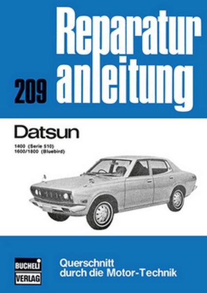 Datsun - 1400 (Serie 510/ / 1600/1800 (Bluebird  //  Reprint der 9. Auflage 1974