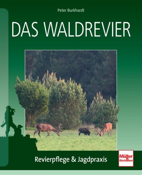 Das Waldrevier - Revierpflege & Jagdpraxis
