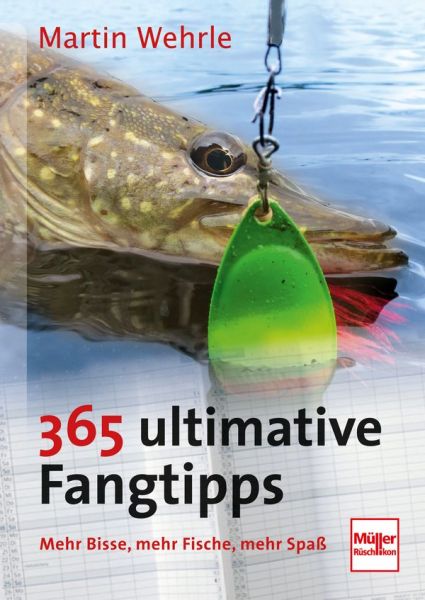 365 ultimative Fangtipps - Mehr Bisse, mehr Fische, mehr Spaß