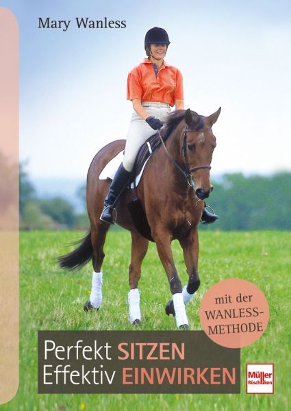 Perfekt sitzen, effektiv einwirken mit der Wanless-Methode - 
