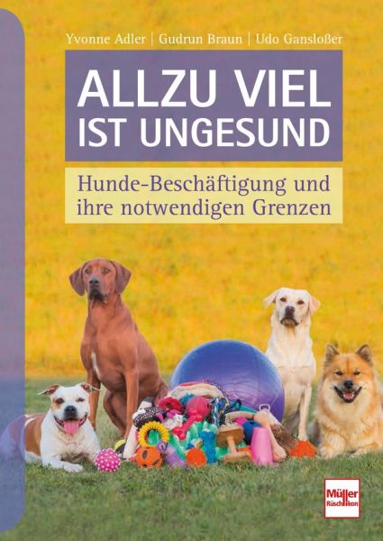 Allzu viel ist ungesund  - Hunde-Beschäftigung und ihre notwendigen Grenzen