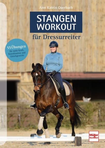 Stangen-Workout für Dressurreiter - 55 Übungen für mehr Kraft, Koordination und Gleichgewicht