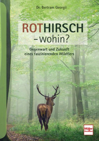 Rothirsch - wohin? - Gegenwart und Zukunft eines faszinierenden Wildtiers