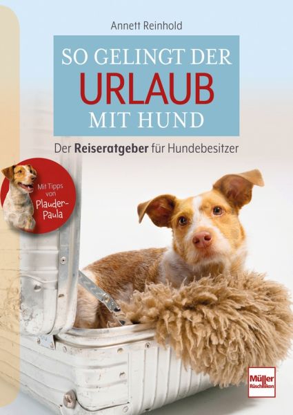 So gelingt der Urlaub mit Hund - Der Reiseratgeber für Hundebesitzer