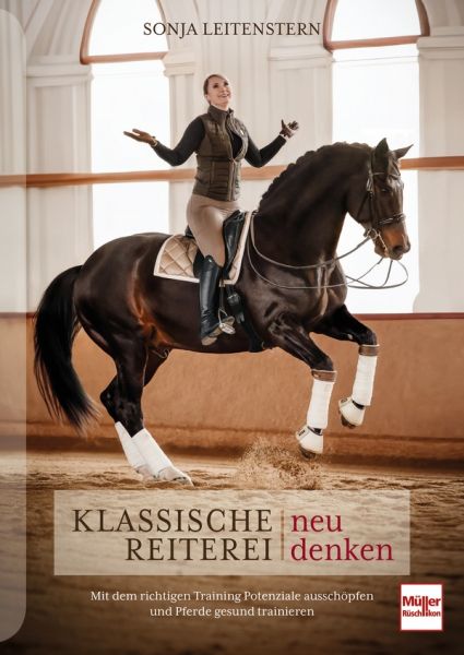 Klassische Reiterei neu denken - Mit dem richtigen Training Potenziale ausschöpfen und Pferde gesund trainieren