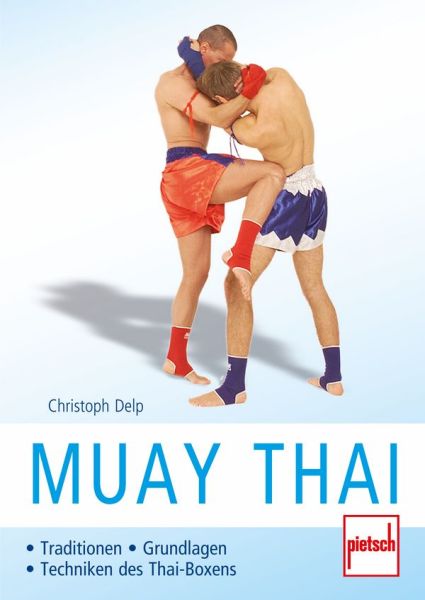 Muay Thai  - Traditionen - Grundlagen - Techniken des Thai-Boxens