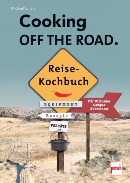 COOKING OFF THE ROAD. Reisekochbuch  - Für Offroader, Camper, Abenteurer