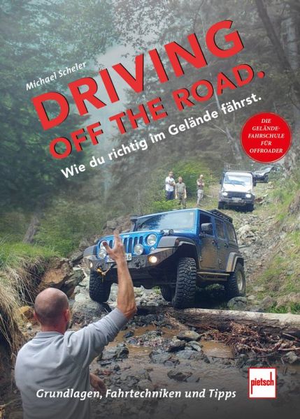 Driving off the Road. Wie du richtig im Gelände fährst. - Die Geländefahrschule für Offroader: Grundlagen, Fahrtechniken und Tipps
