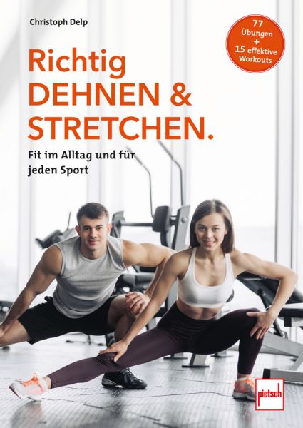 Richtig Dehnen & Stretchen - Fit im Alltag und für jeden Sport