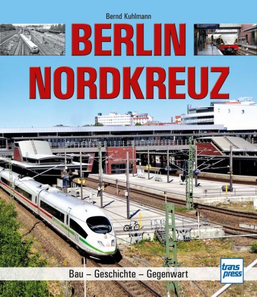 Berlin Nordkreuz - Bau - Geschichte - Gegenwart
