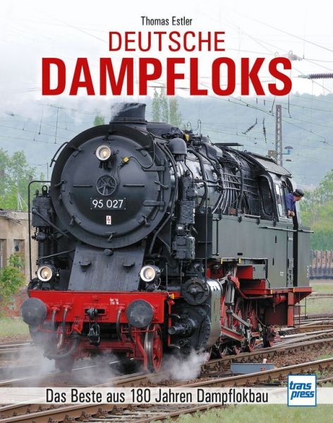 Deutsche Dampfloks - Das Beste aus 180 Jahren Dampflokbau