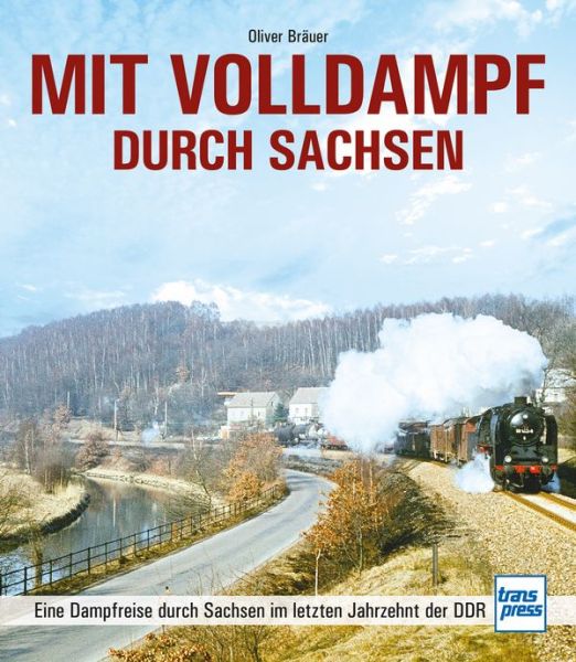 Mit Volldampf durch Sachsen - Eine Dampfreise durch Sachsen im letzten Jahrzehnt der DDR