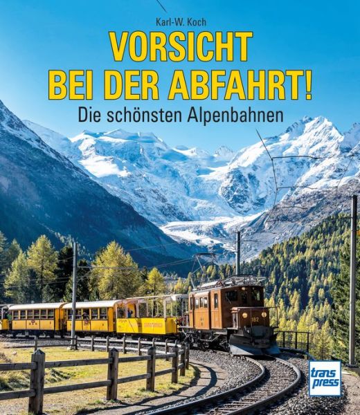 Vorsicht bei der Abfahrt! - Die schönsten Alpenbahnen
