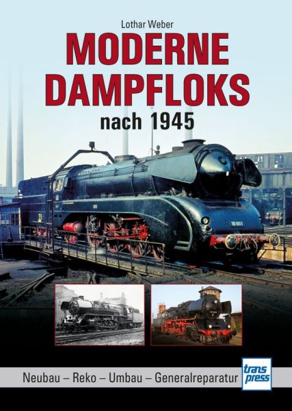 Moderne Dampfloks nach 1945 - Neubau - Reko - Umbau - Generalreparatur