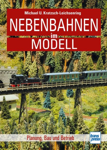 Nebenbahnen im Modell - Planung, Bau und Betrieb