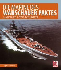 Die Marine des Warschauer Paktes - Kampfschiffe, U-Boote und Versorger