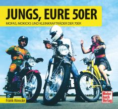Jungs, Eure 50er - Mofas, Mokicks und Leichtkrafträder der 70er