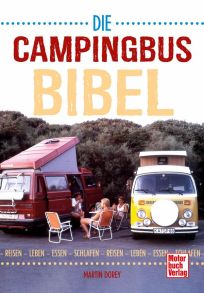 Die Campingbus-Bibel - Reisen - Leben - Essen - Schlafen