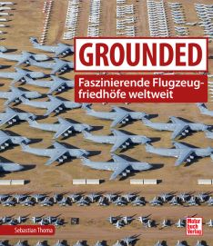 Grounded - Faszinierende Flugzeugfriedhöfe weltweit