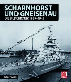Scharnhorst und Gneisenau - Die Bildchronik 1939-1945