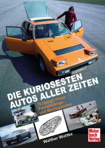 Die kuriosesten Autos aller Zeiten - 75 Design-Flops, Montagsautos und Pannenkönige