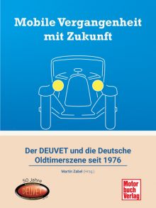 Mobile Vergangenheit mit Zukunft - Der DEUVET und die deutsche Oldtimerszene seit 1970