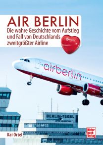 Air Berlin - Die wahre Geschichte vom Aufstieg und Fall von Deutschlands zweitgrößter Airline