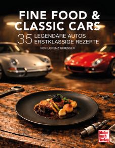 Fine Food & Classic Cars - 35 legendäre Autos, 35 erstklassige Rezepte