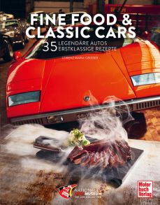 Fine Food & Classic Cars - 35 legendäre Autos, 35 erstklassige Rezepte