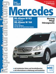 Mercedes-Benz ML Serie 163 (1997-2004) Serie 164 (ab 2005) - 3.0 Liter CDI-Diesel, 2.3-, 3.2, 3.5-, 3.7- 4.3- und 5.0-Liter Benziner // Reprint der 1. Auflage 2009