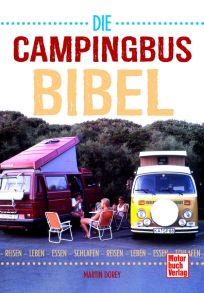 Die Campingbus-Bibel - Reisen - Leben - Essen - Schlafen