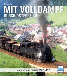 Mit Volldampf durch Österreich - Dampfloks im Einsatz 1955 - 1975