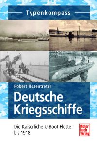 Deutsche Kriegsschiffe - Die Kaiserliche U-Boot-Flotte bis 1918
